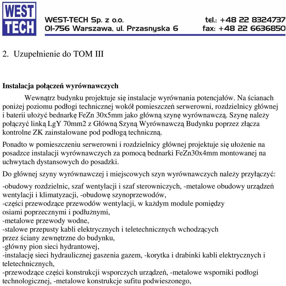 Szynę należy połączyć linką LgY 70mm2 z Główną Szyną Wyrównawczą Budynku poprzez złącza kontrolne ZK zainstalowane pod podłogą techniczną.