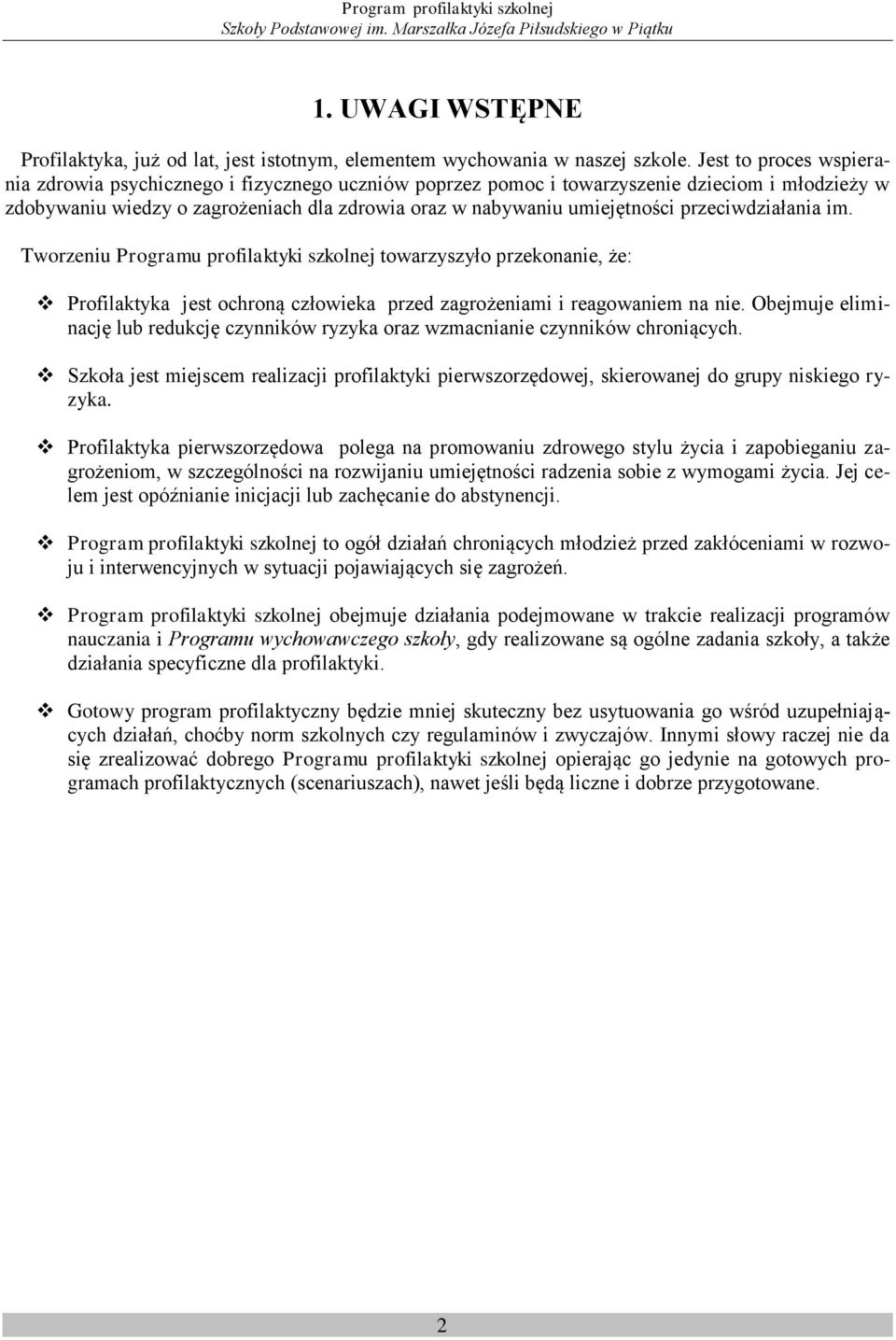 przeciwdziałania im. Tworzeniu Programu profilaktyki szkolnej towarzyszyło przekonanie, że: Profilaktyka jest ochroną człowieka przed zagrożeniami i reagowaniem na nie.