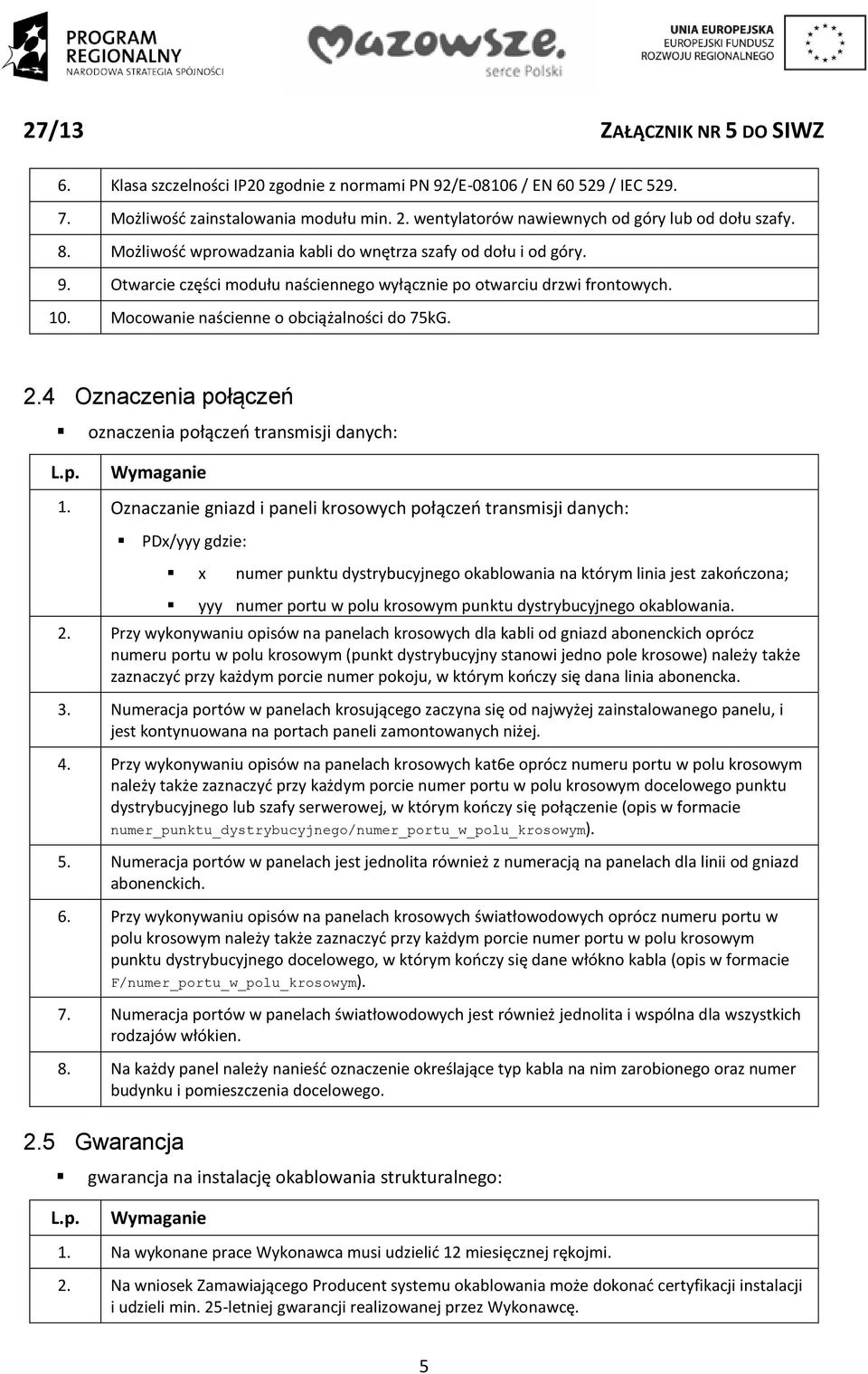 4 Oznaczenia połączeń oznaczenia połączeń transmisji danych: 1. Oznaczanie gniazd i paneli krosowych połączeń transmisji danych: PDx/yyy gdzie: 2.