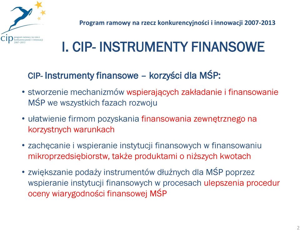 wszystkich fazach rozwoju ułatwienie firmom pozyskania finansowania zewnętrznego na korzystnych warunkach zachęcanie i wspieranie instytucji