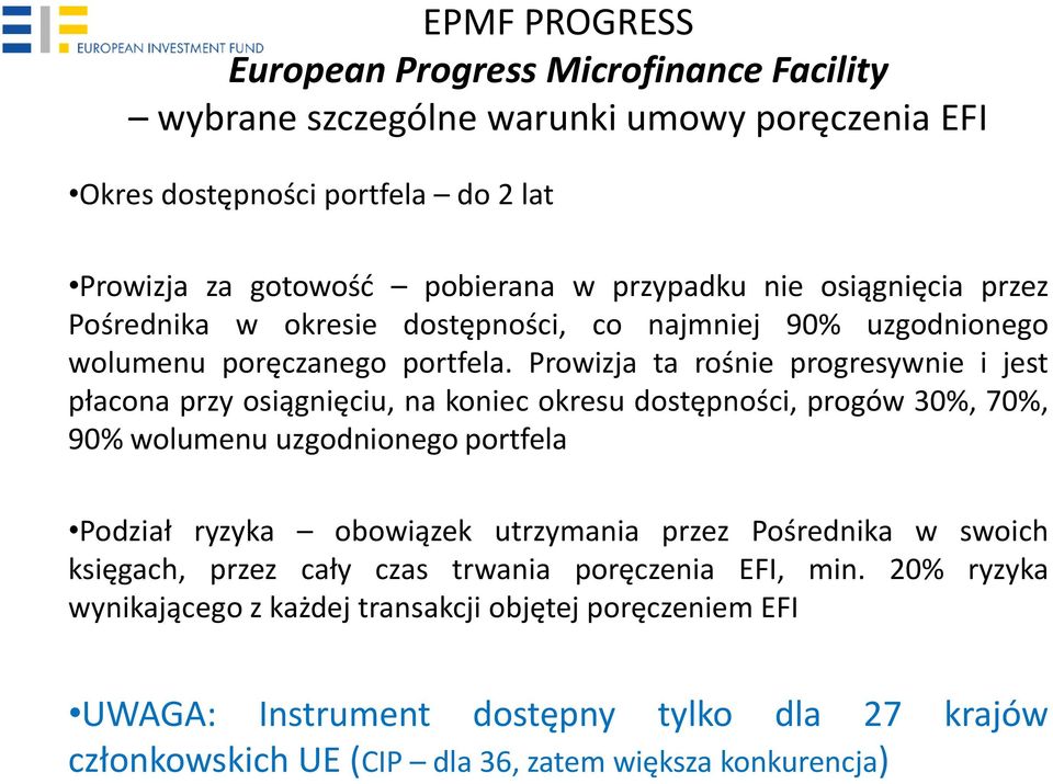 Prowizja ta rośnie progresywnie i jest płacona przy osiągnięciu, na koniec okresu dostępności, progów 30%, 70%, 90% wolumenu uzgodnionego portfela Podział ryzyka obowiązek utrzymania