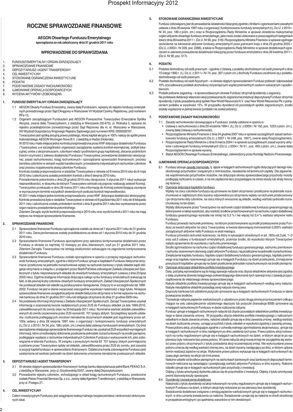 PODSTAWOWE ZASADY RACHUNKOWOŚCI 8. UJMOWANIE OPERACJI GOSPODARCZYCH 9. WYCENA AKTYWÓW I ZOBOWIĄZAŃ 2. SPRAWOZDANIE FINANSOWE 2.