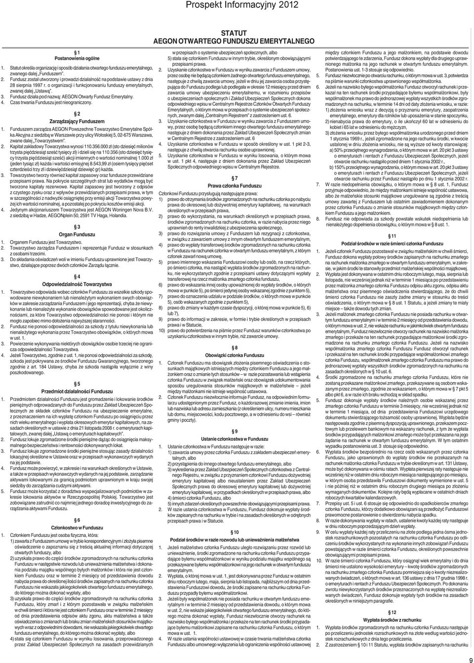 Fundusz działa pod nazwą: AEGON Otwarty Fundusz Emerytalny. 4. Czas trwania Funduszu jest nieograniczony. 2 Zarządzający Funduszem 1.