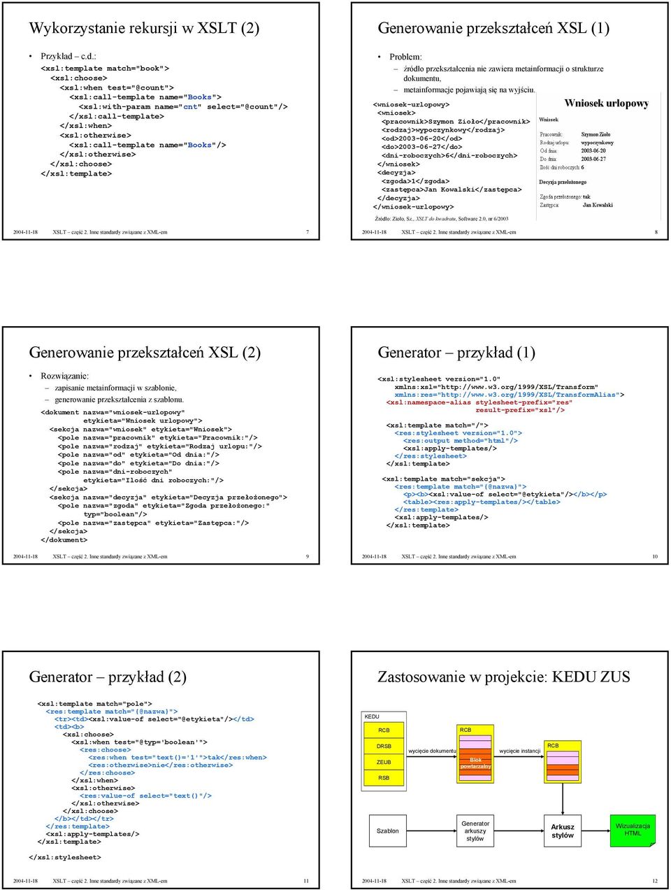 <xsl:call-template name="books"/> </xsl:otherwise> </xsl:choose> Generowanie przekształceń XSL (1) Problem: źródło przekształcenia nie zawiera metainformacji o strukturze dokumentu, metainformacje