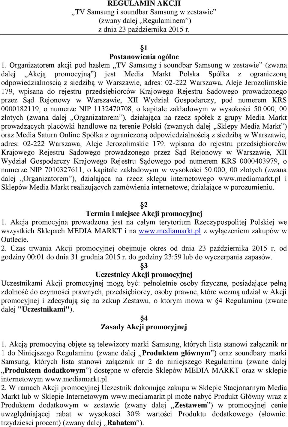 Aleje Jerozolimskie 179, wpisana do rejestru przedsiębiorców Krajowego Rejestru Sądowego prowadzonego przez Sąd Rejonowy w Warszawie, XII Wydział Gospodarczy, pod numerem KRS 0000182119, o numerze
