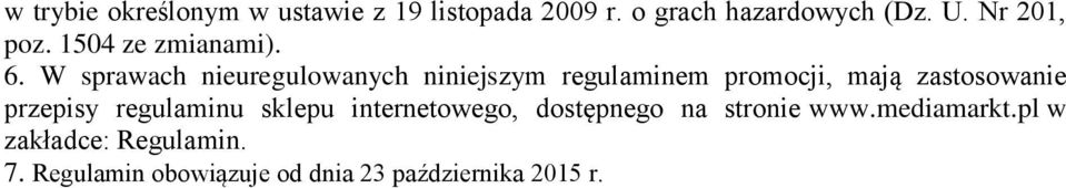 W sprawach nieuregulowanych niniejszym regulaminem promocji, mają zastosowanie przepisy