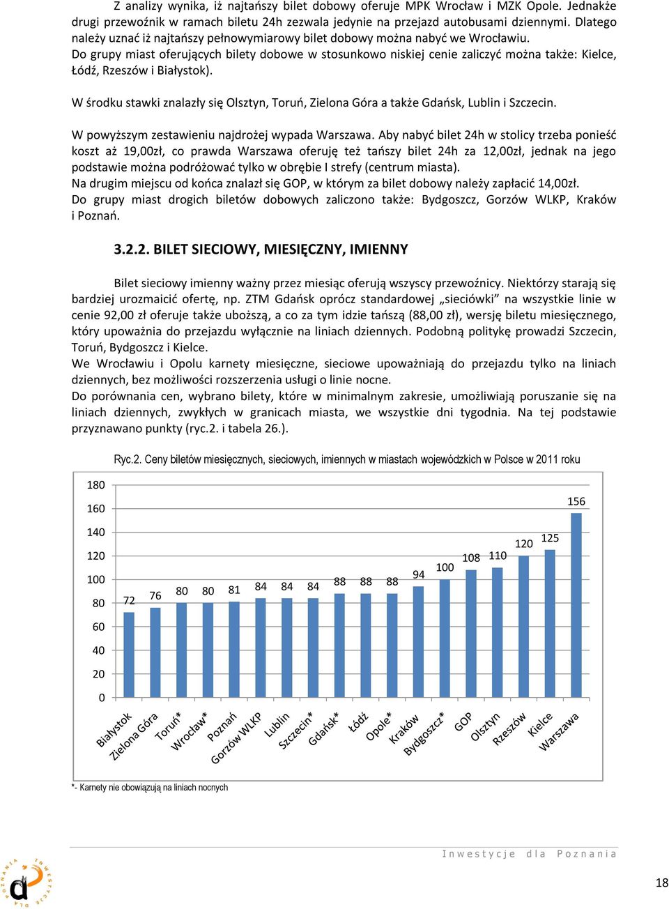 Do grupy miast oferujących bilety dobowe w stosunkowo niskiej cenie zaliczyd można także: Kielce, Łódź, Rzeszów i Białystok).