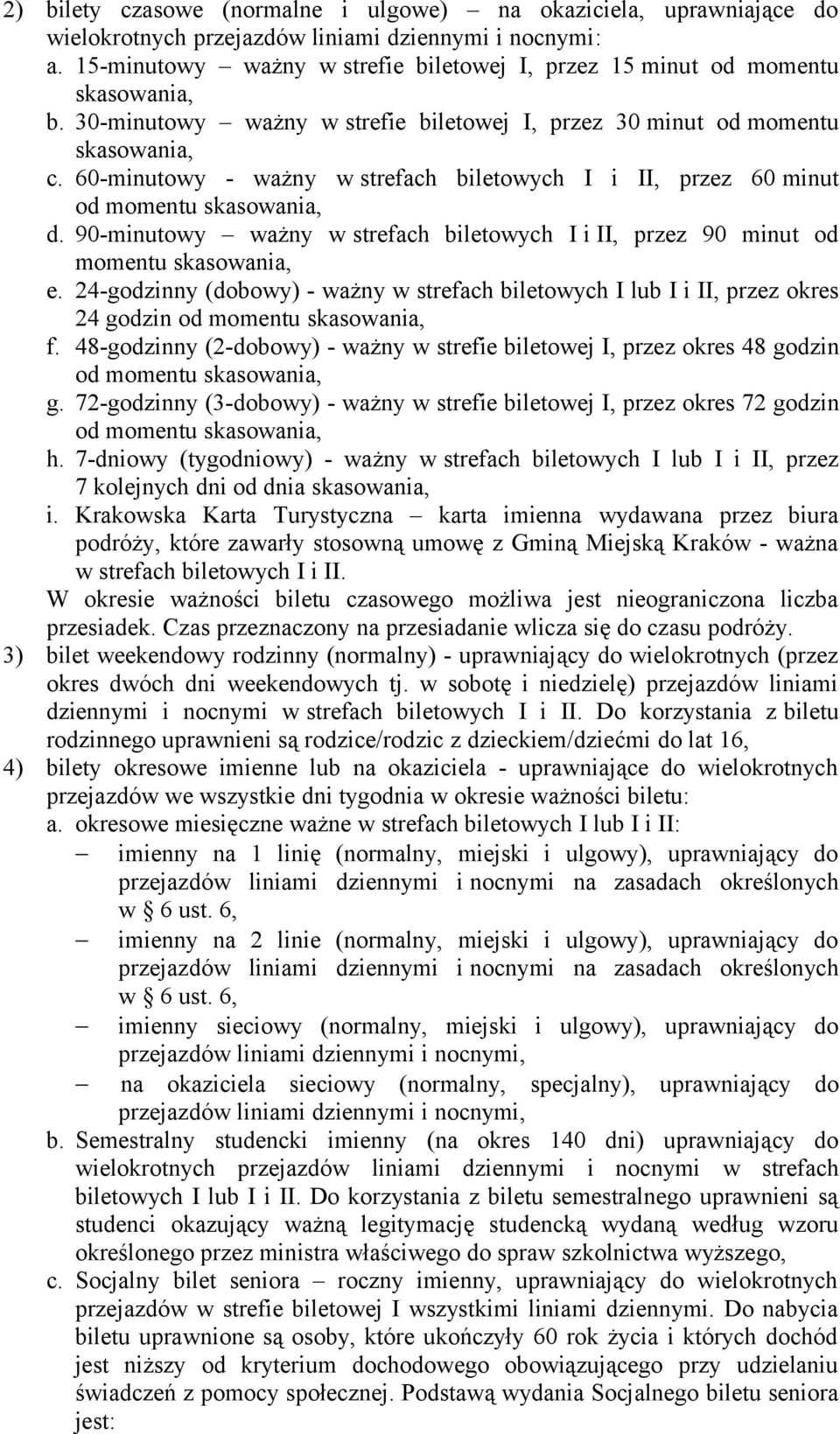 60-minutowy - ważny w strefach biletowych I i II, przez 60 minut od momentu skasowania, d. 90-minutowy ważny w strefach biletowych I i II, przez 90 minut od momentu skasowania, e.