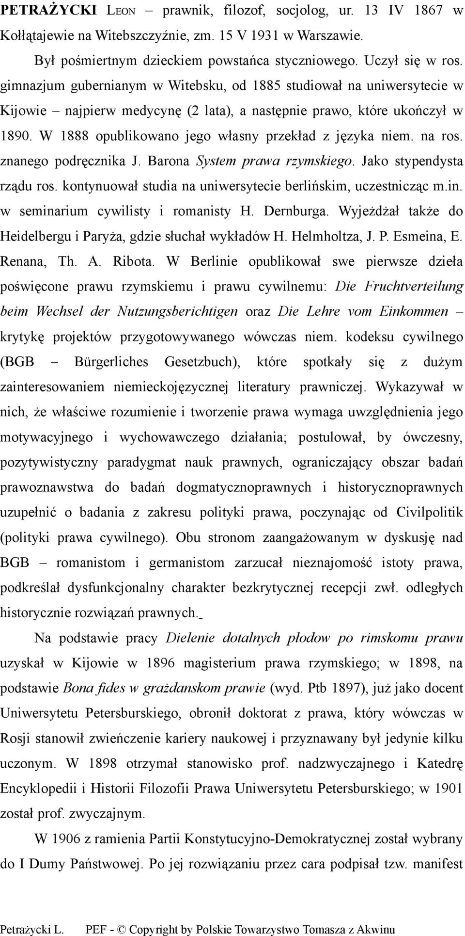 W 1888 opublikowano jego własny przekład z języka niem. na ros. znanego podręcznika J. Barona System prawa rzymskiego. Jako stypendysta rządu ros.