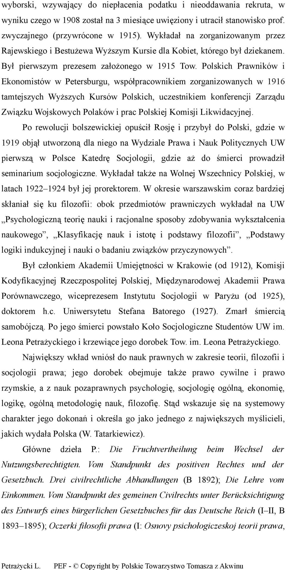 Polskich Prawników i Ekonomistów w Petersburgu, współpracownikiem zorganizowanych w 1916 tamtejszych Wyższych Kursów Polskich, uczestnikiem konferencji Zarządu Związku Wojskowych Polaków i prac