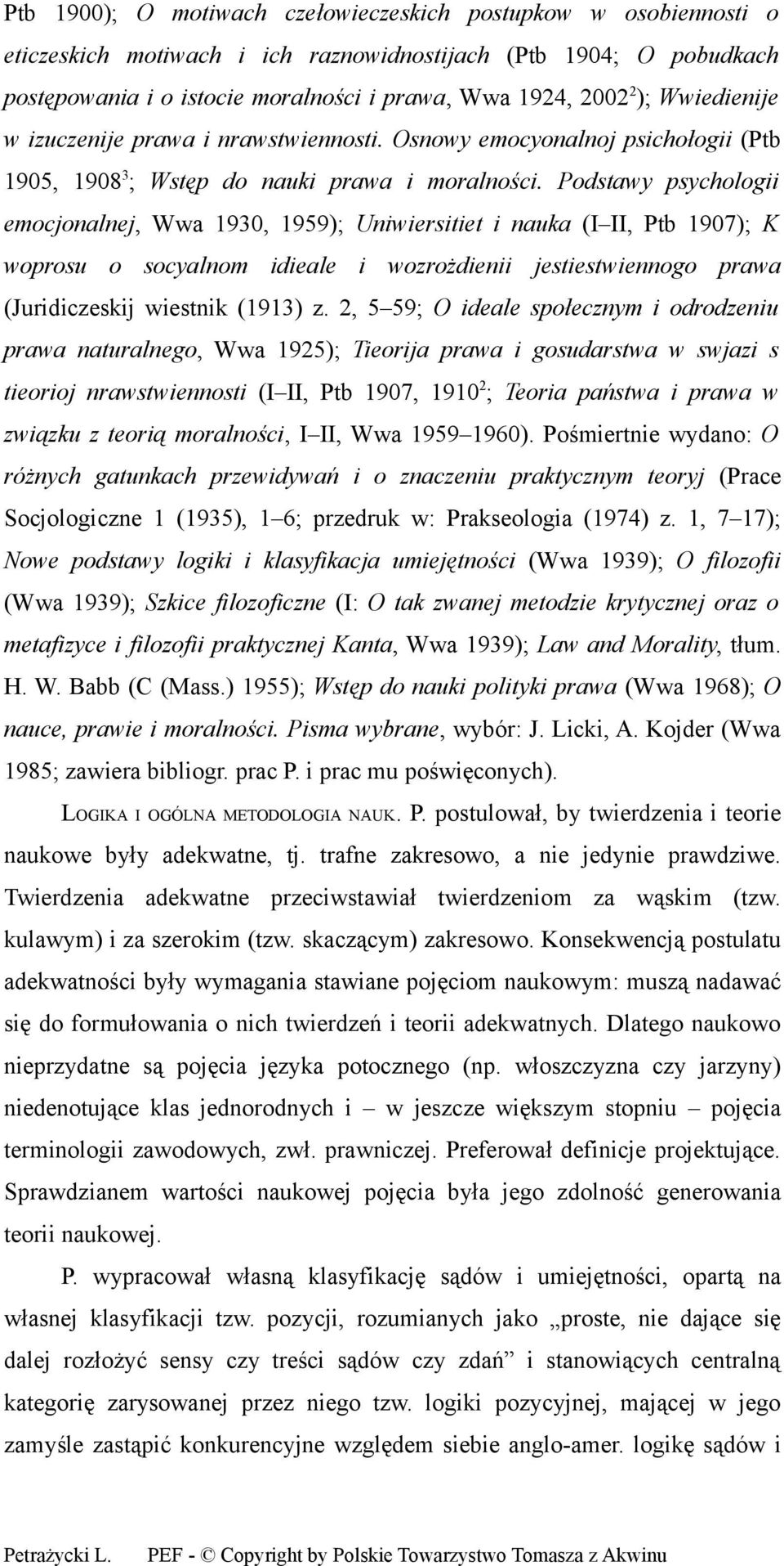 Podstawy psychologii emocjonalnej, Wwa 1930, 1959); Uniwiersitiet i nauka (I II, Ptb 1907); K woprosu o socyalnom idieale i wozrożdienii jestiestwiennogo prawa (Juridiczeskij wiestnik (1913) z.