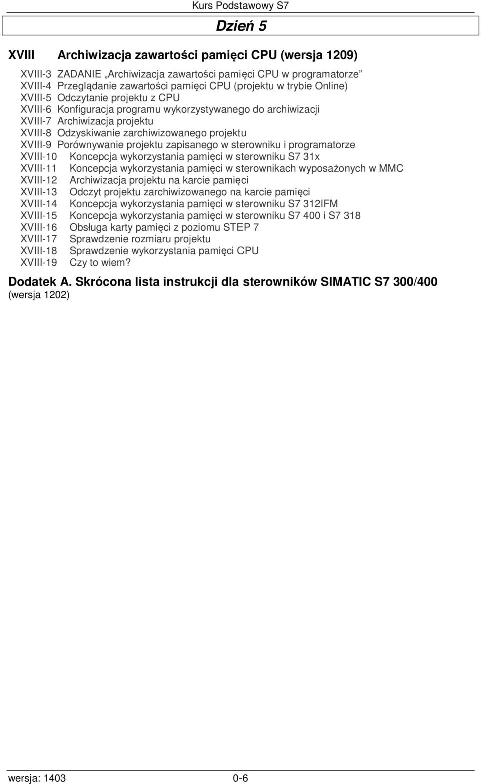 Porównywanie projektu zapisanego w sterowniku i programatorze XVIII-10 Koncepcja wykorzystania pamięci w sterowniku S7 31x XVIII-11 Koncepcja wykorzystania pamięci w sterownikach wyposażonych w MMC