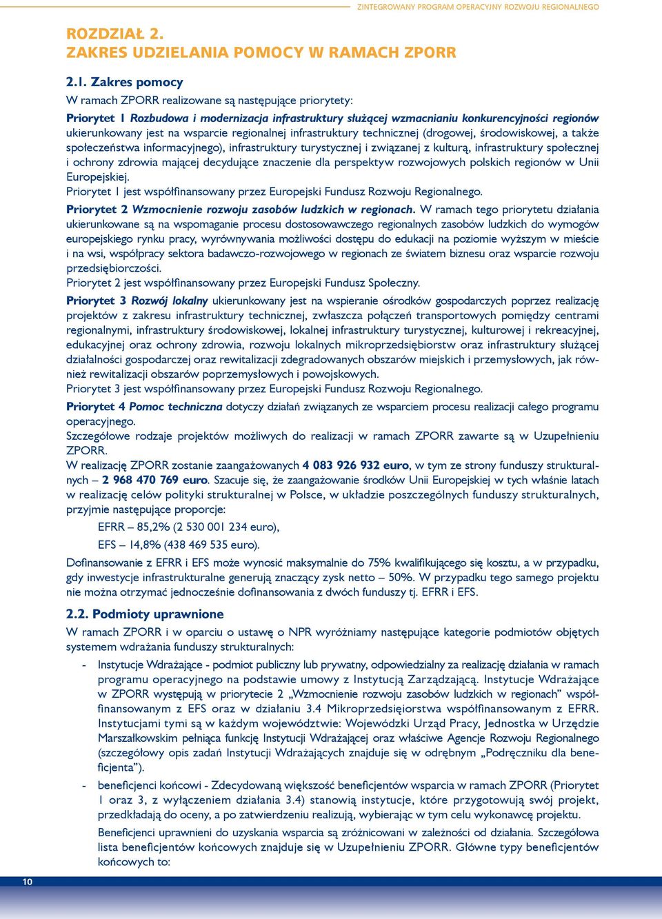 regionalnej infrastruktury technicznej (drogowej, środowiskowej, a także społeczeństwa informacyjnego), infrastruktury turystycznej i związanej z kulturą, infrastruktury społecznej i ochrony zdrowia