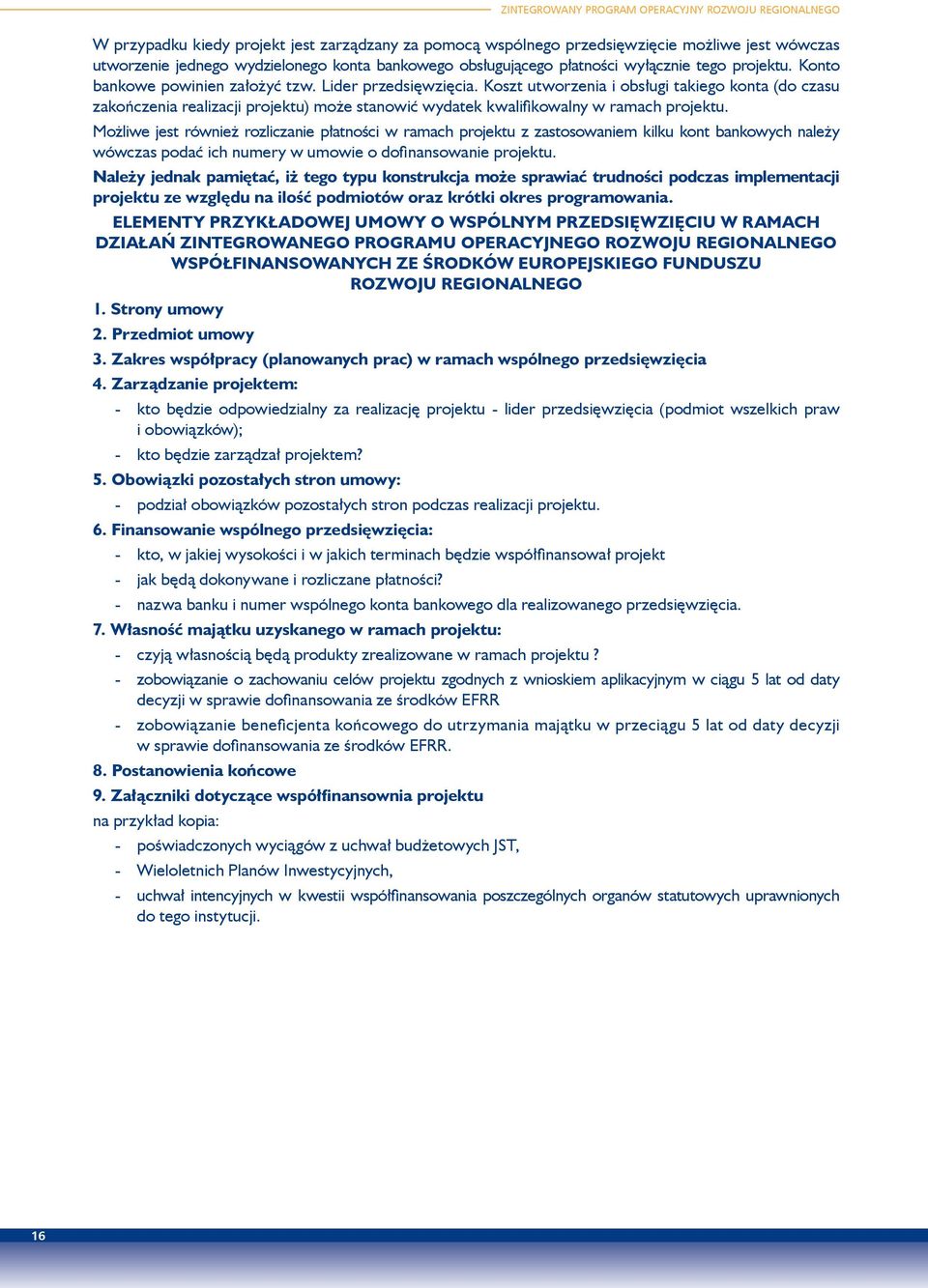 Koszt utworzenia i obsługi takiego konta (do czasu zakończenia realizacji projektu) może stanowić wydatek kwalifikowalny w ramach projektu.
