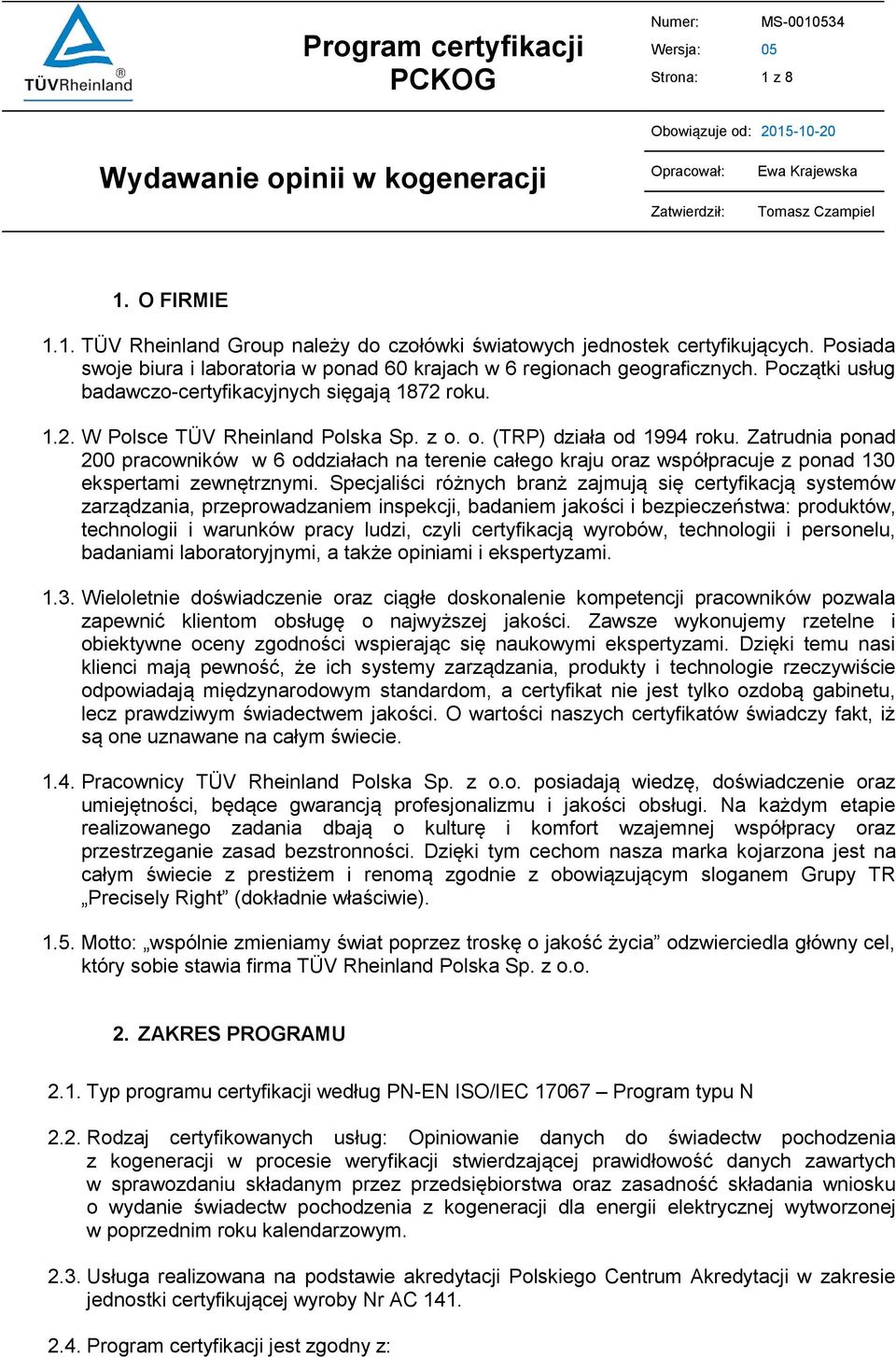 o. (TRP) działa od 1994 roku. Zatrudnia ponad 200 pracowników w 6 oddziałach na terenie całego kraju oraz współpracuje z ponad 130 ekspertami zewnętrznymi.