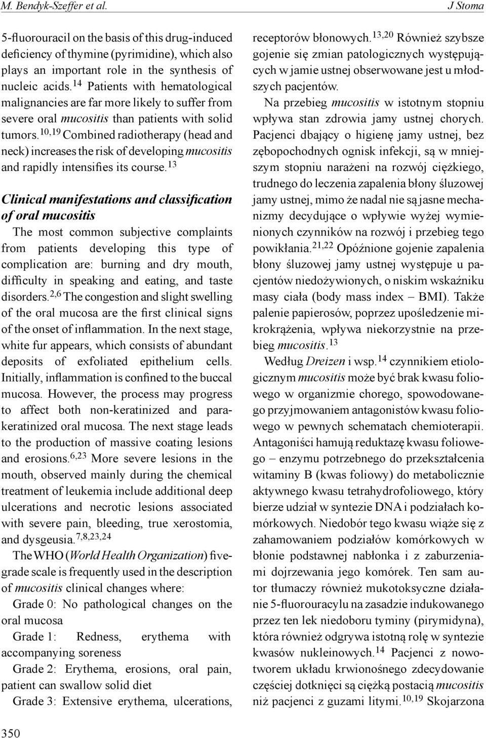 10,19 Combined radiotherapy (head and neck) increases the risk of developing mucositis and rapidly intensifies its course.