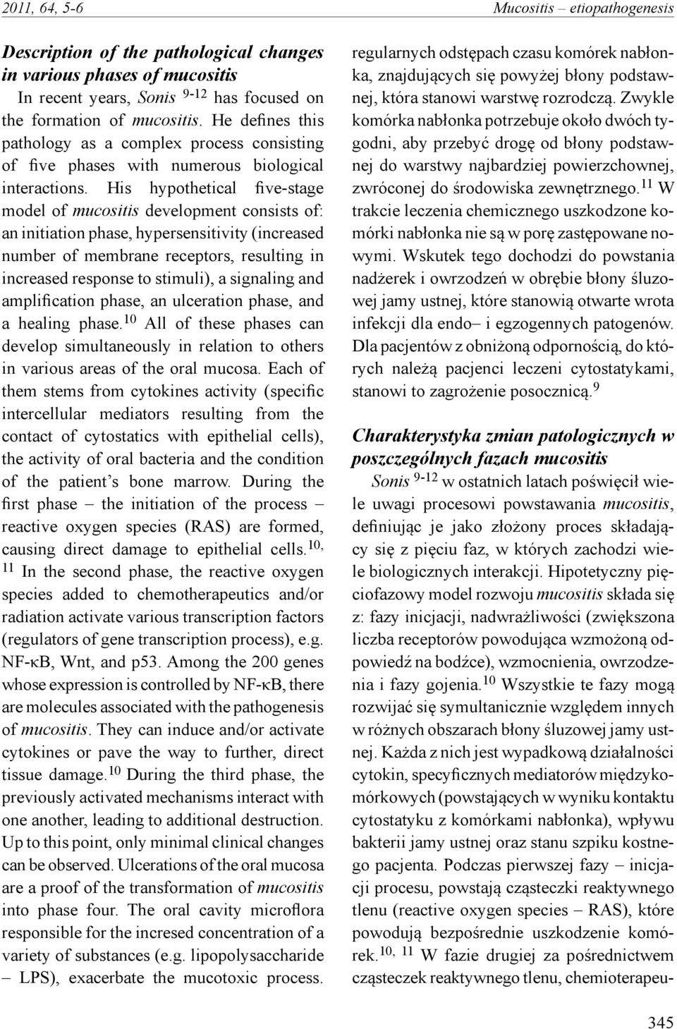 His hypothetical five-stage model of mucositis development consists of: an initiation phase, hypersensitivity (increased number of membrane receptors, resulting in increased response to stimuli), a