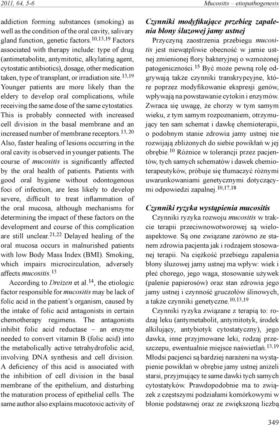 irradiation site. 13,19 Younger patients are more likely than the eldery to develop oral complications, while receiving the same dose of the same cytostatics.