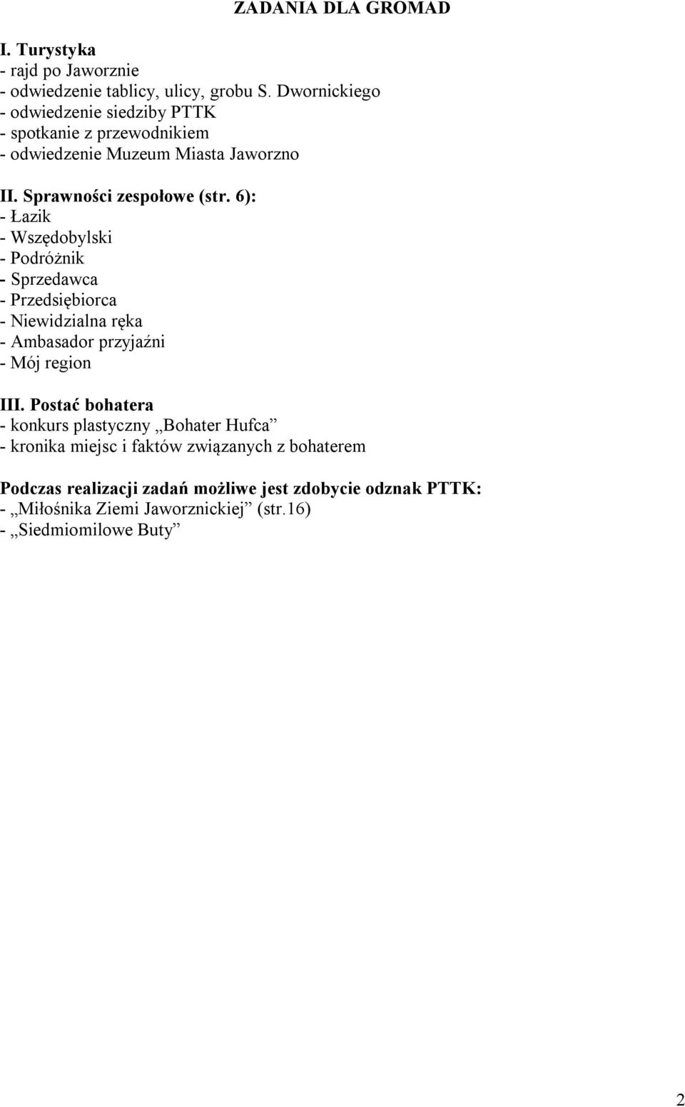 6): - Łazik - Wszędobylski - Podróżnik - Sprzedawca - Przedsiębiorca - Niewidzialna ręka - Ambasador przyjaźni - Mój region III.