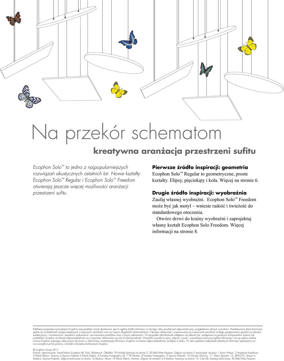 Pierwsze źródło inspiracji: geometria Ecophon Solo Regular to geometryczne, proste kształty. Elipsy, pięciokąty i koła. Więcej na stronie 6.