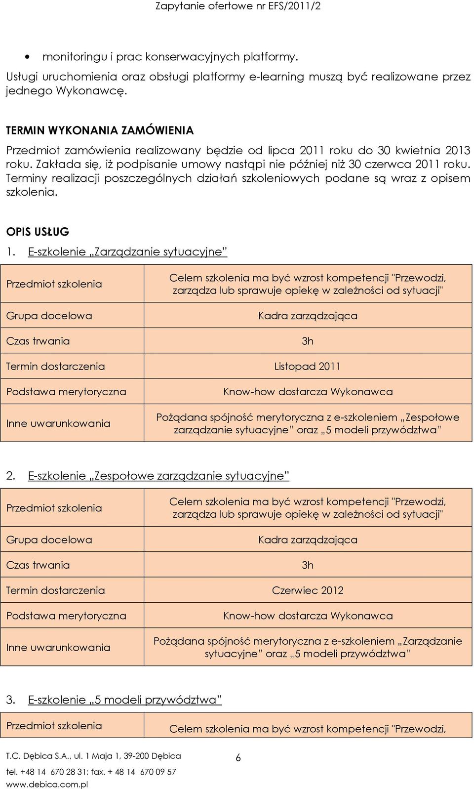 Terminy realizacji poszczególnych działań szkoleniowych podane są wraz z opisem szkolenia. OPIS USŁUG 1.