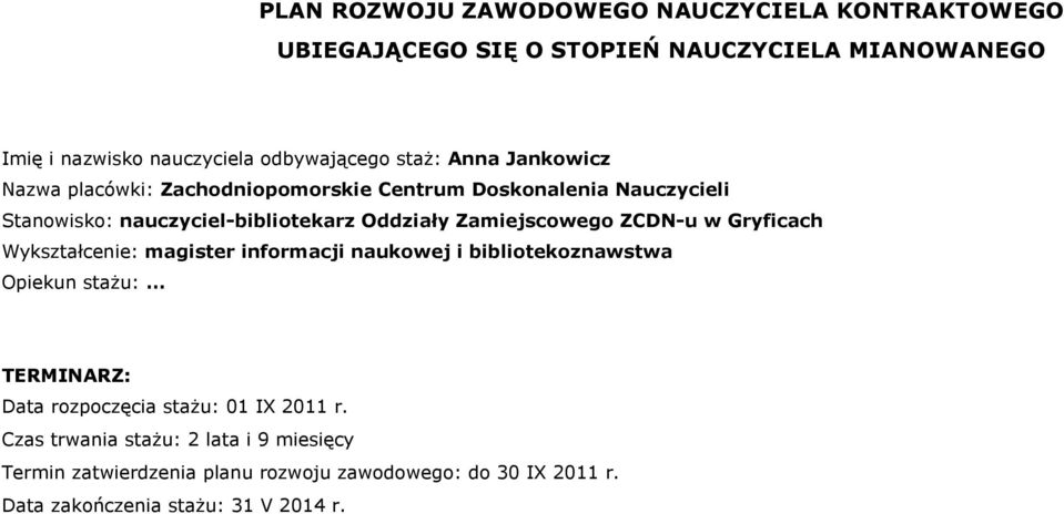 Oddziały Zamiejscowego ZCDN-u w Gryficach Wykształcenie: magister informacji naukowej i bibliotekoznawstwa Opiekun : TERMINARZ: Data