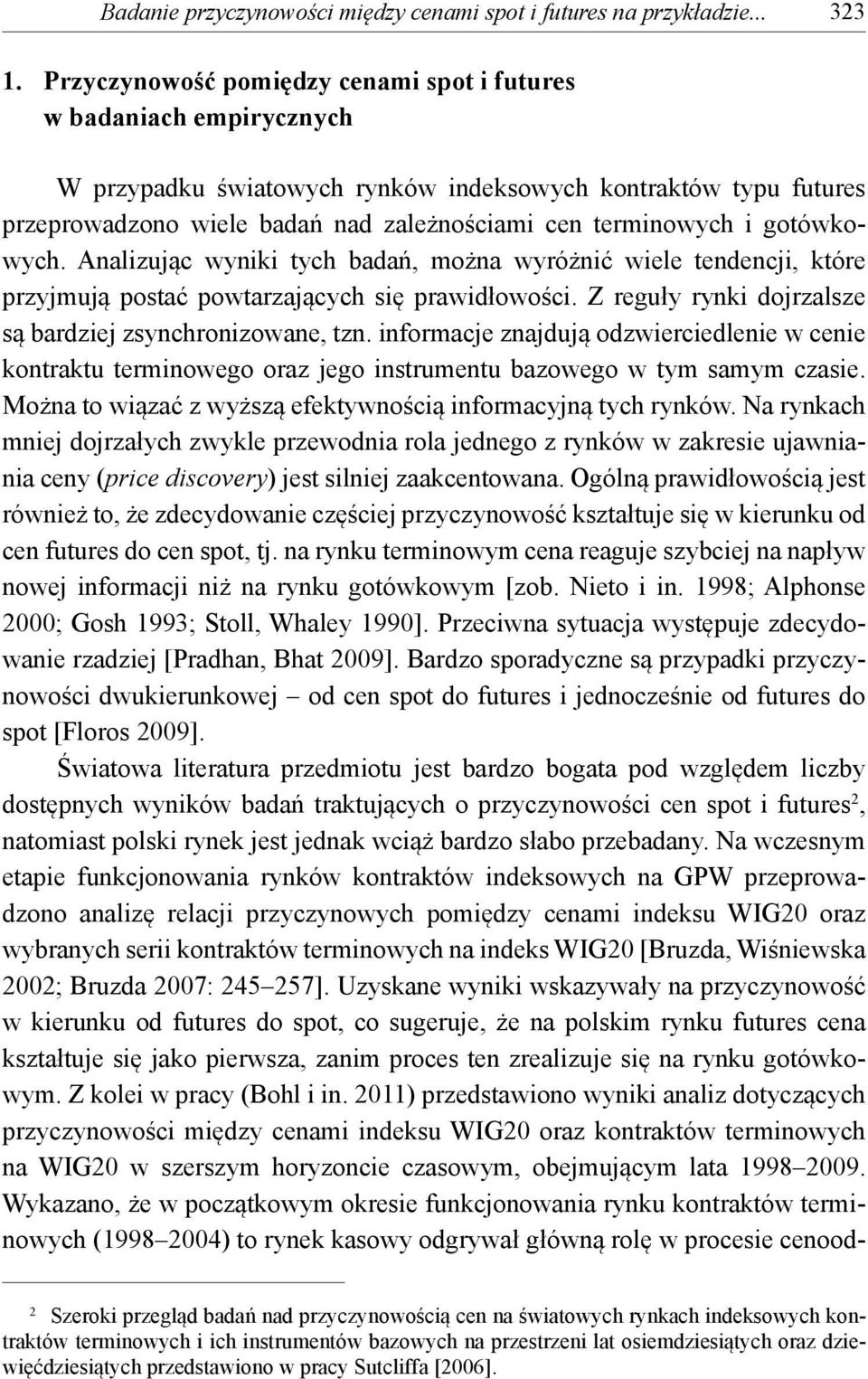 gotówkowych. Analizując wyniki tych badań, można wyróżnić wiele tendencji, które przyjmują postać powtarzających się prawidłowości. Z reguły rynki dojrzalsze są bardziej zsynchronizowane, tzn.