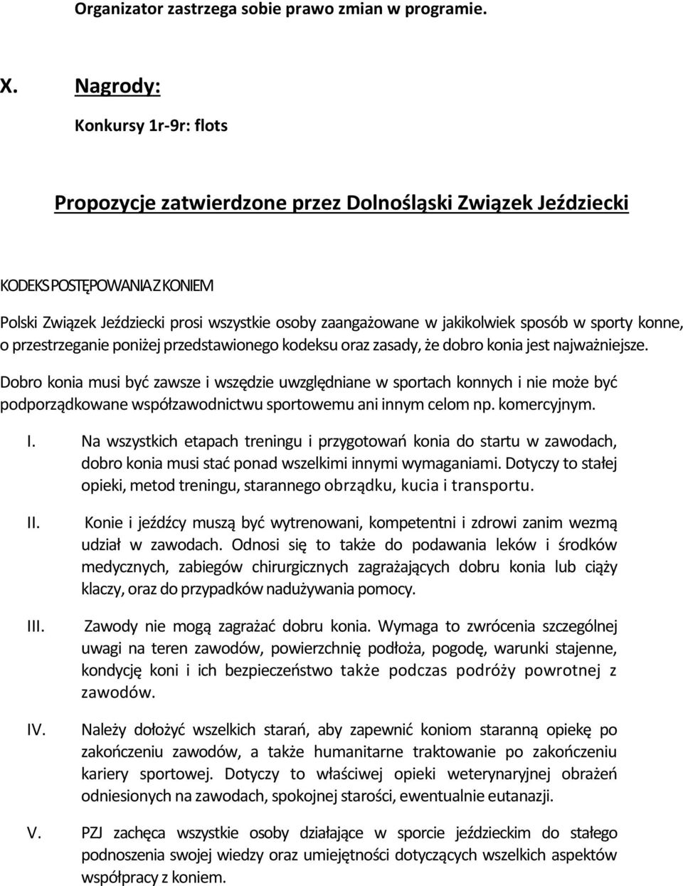 sposób w sporty konne, o przestrzeganie poniżej przedstawionego kodeksu oraz zasady, że dobro konia jest najważniejsze.