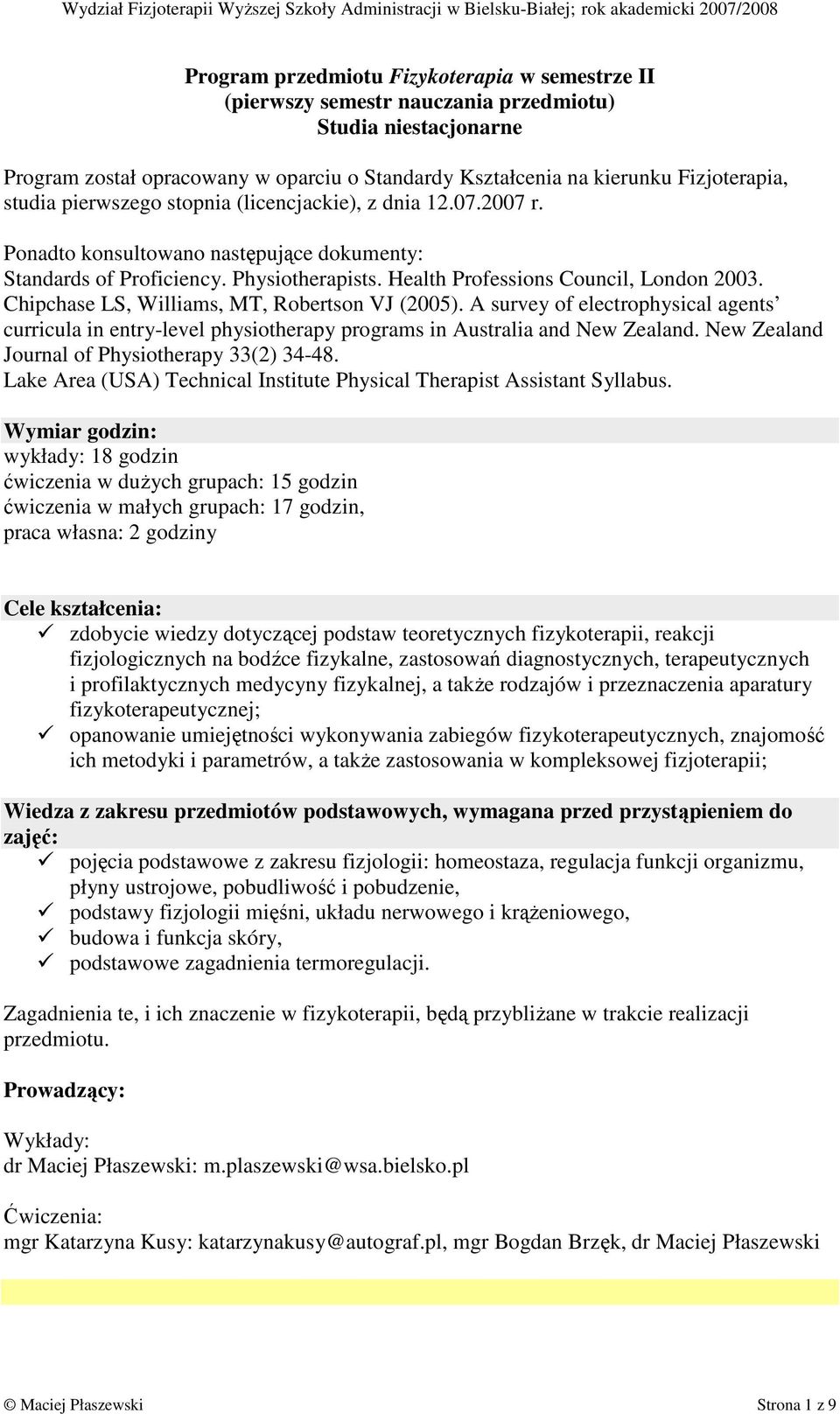 Chipchase LS, Williams, MT, Robertson VJ (2005). A survey of electrophysical agents curricula in entry-level physiotherapy programs in Australia and New Zealand.
