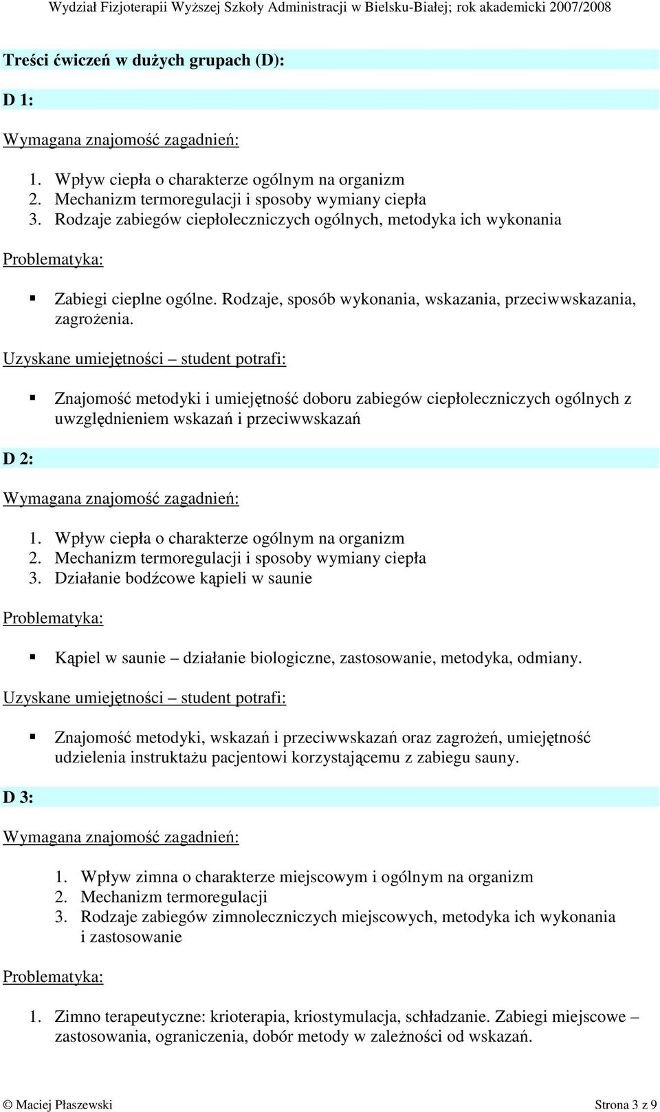 Znajomość metodyki i umiejętność doboru zabiegów ciepłoleczniczych ogólnych z uwzględnieniem wskazań i przeciwwskazań D 2: 1. Wpływ ciepła o charakterze ogólnym na organizm 2.