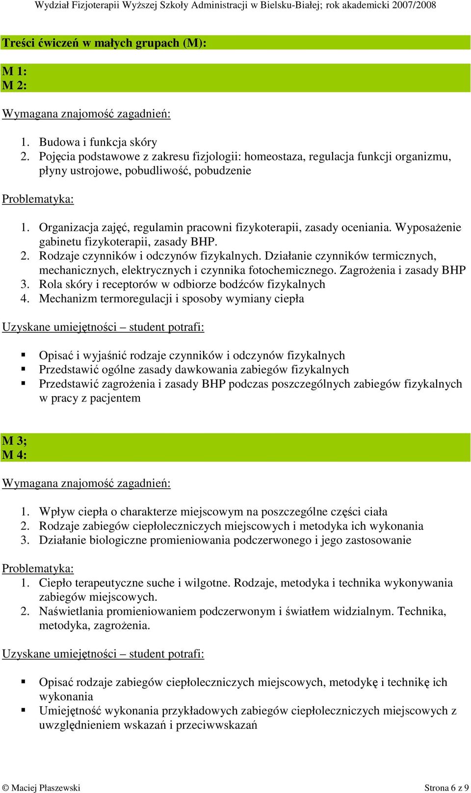 WyposaŜenie gabinetu fizykoterapii, zasady BHP. 2. Rodzaje czynników i odczynów fizykalnych. Działanie czynników termicznych, mechanicznych, elektrycznych i czynnika fotochemicznego.