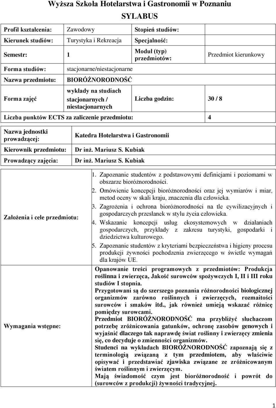 Nazwa jednostki prowadzącej: Kierownik przedmiotu: Prowadzący zajęcia: Katedra Hotelarstwa i Gastronomii Dr inż. Mariusz S. Kubiak Dr inż. Mariusz S. Kubiak Założenia i cele przedmiotu: Wymagania wstępne: 1.