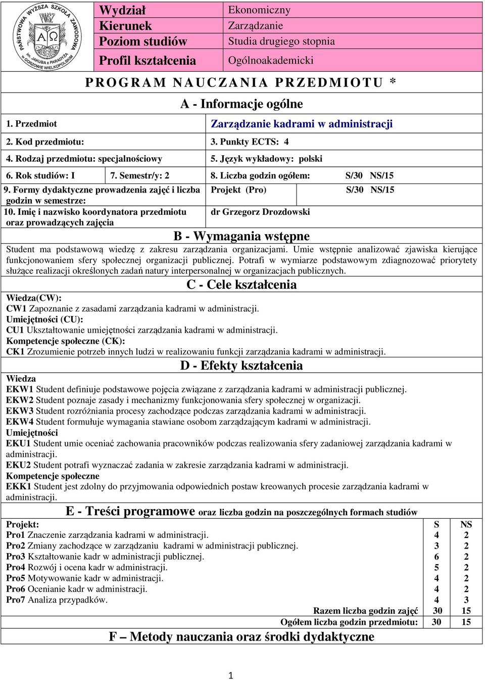 Liczba godzin ogółem: S/0 NS/5 9. Formy dydaktyczne prowadzenia zajęć i liczba godzin w semestrze: 0.