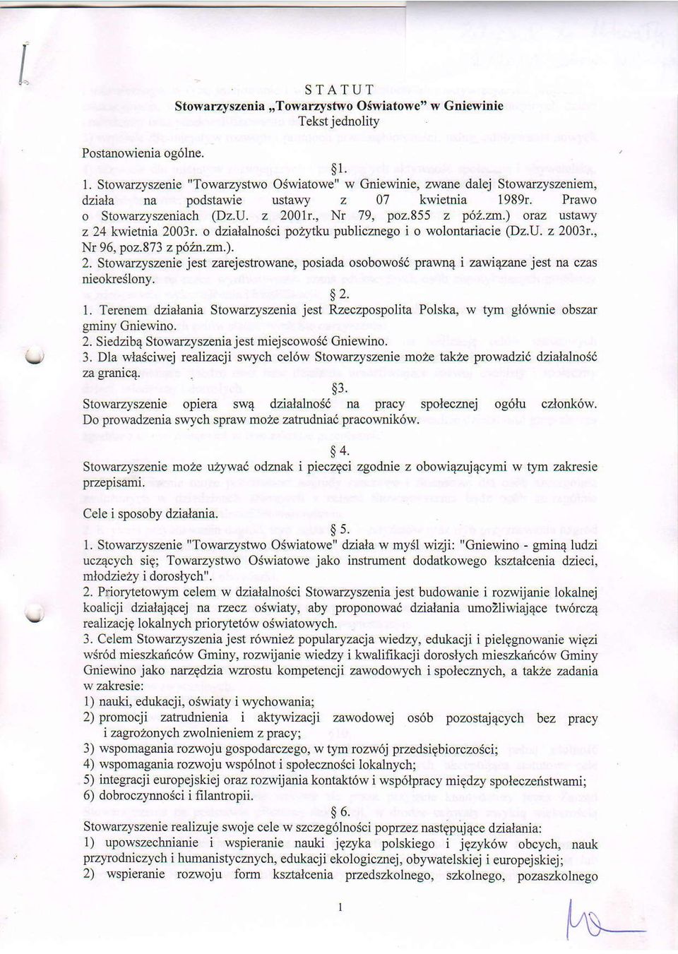 ) oraz usta\\y z 24 kiretnla 2003r. o dzialalnosci pozytku publicznego i o wolontariacie (Dz,U, z 2003t. Nr 96, poz.873 z p&n.m.). 2. Stowarzyszenie jest zarejeshowane, posiada osobowosd prawn4 i zawi4zane jest na czas nieokreslonv.
