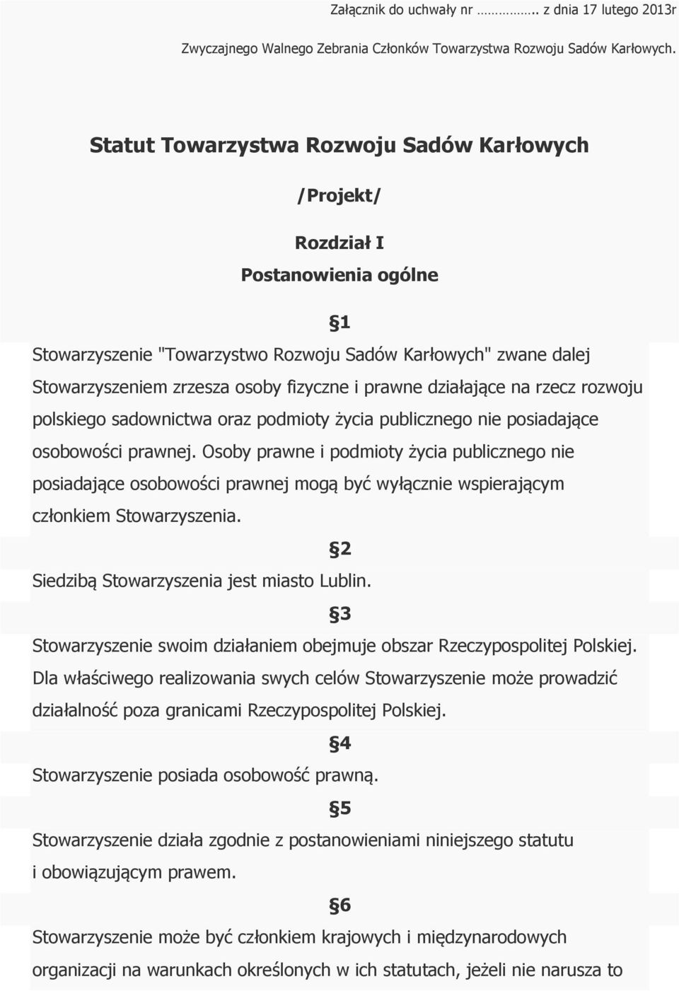działające na rzecz rozwoju polskiego sadownictwa oraz podmioty życia publicznego nie posiadające osobowości prawnej.