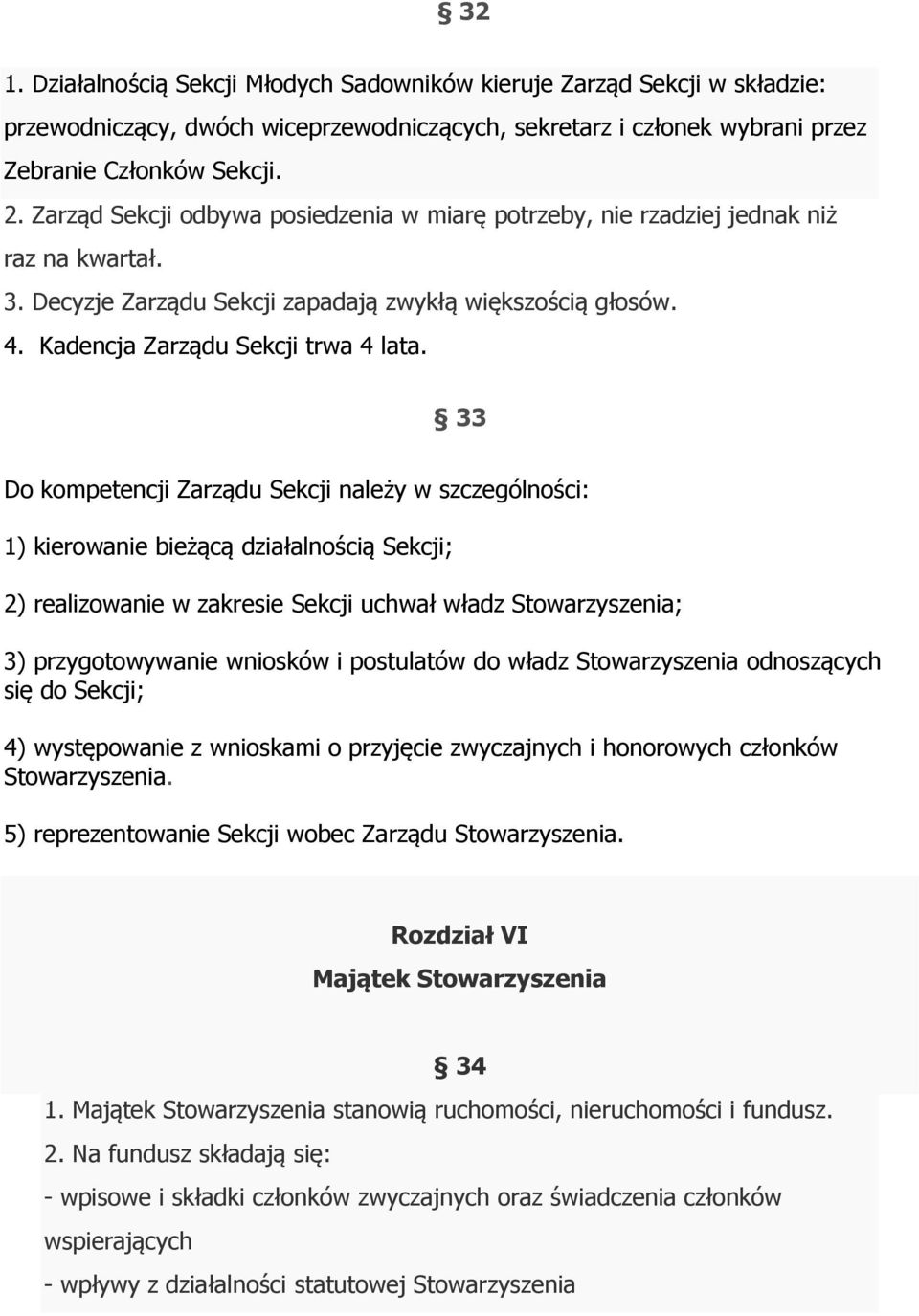 33 Do kompetencji Zarządu Sekcji należy w szczególności: 1) kierowanie bieżącą działalnością Sekcji; 2) realizowanie w zakresie Sekcji uchwał władz Stowarzyszenia; 3) przygotowywanie wniosków i