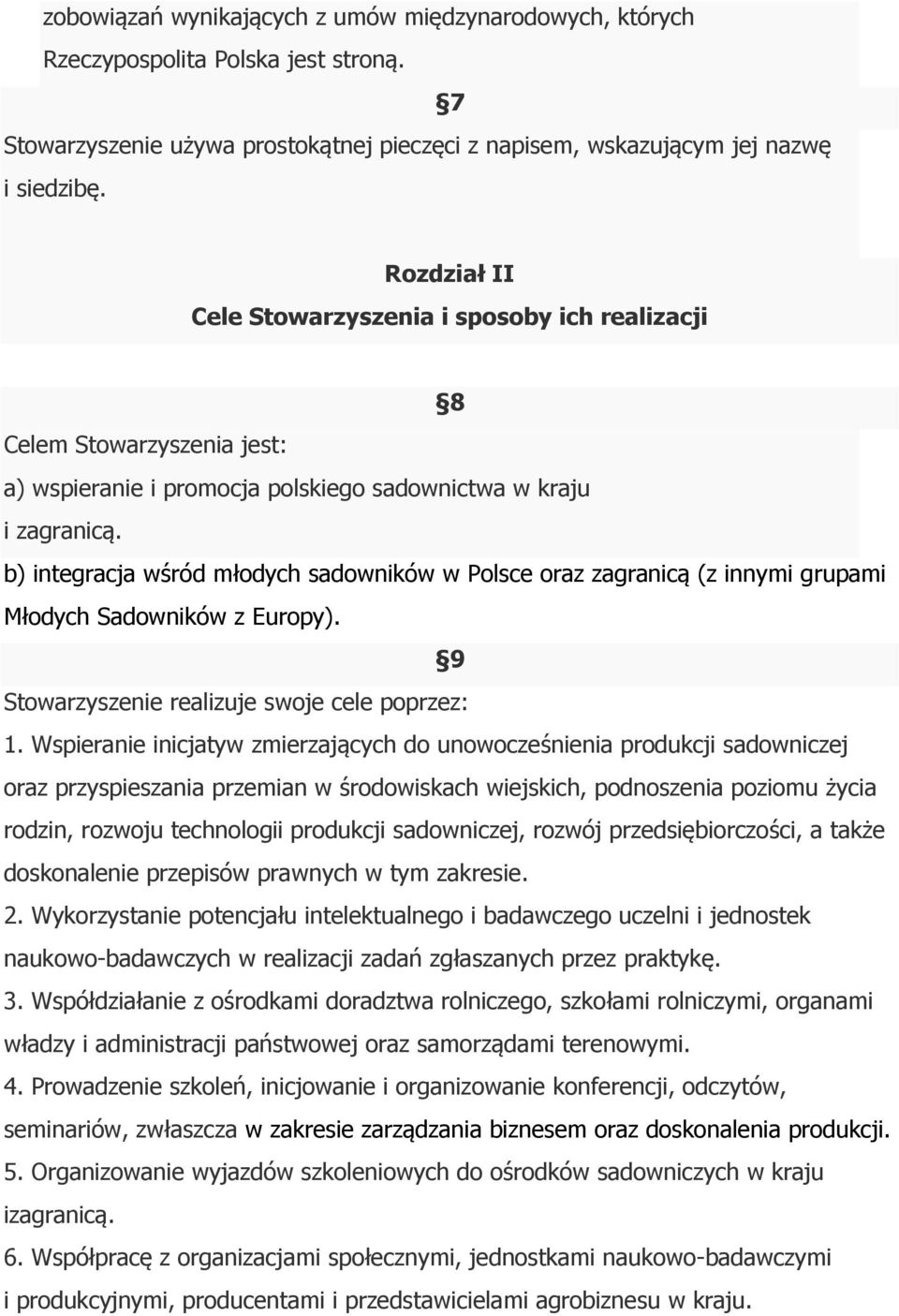 b) integracja wśród młodych sadowników w Polsce oraz zagranicą (z innymi grupami Młodych Sadowników z Europy). 9 Stowarzyszenie realizuje swoje cele poprzez: 1.