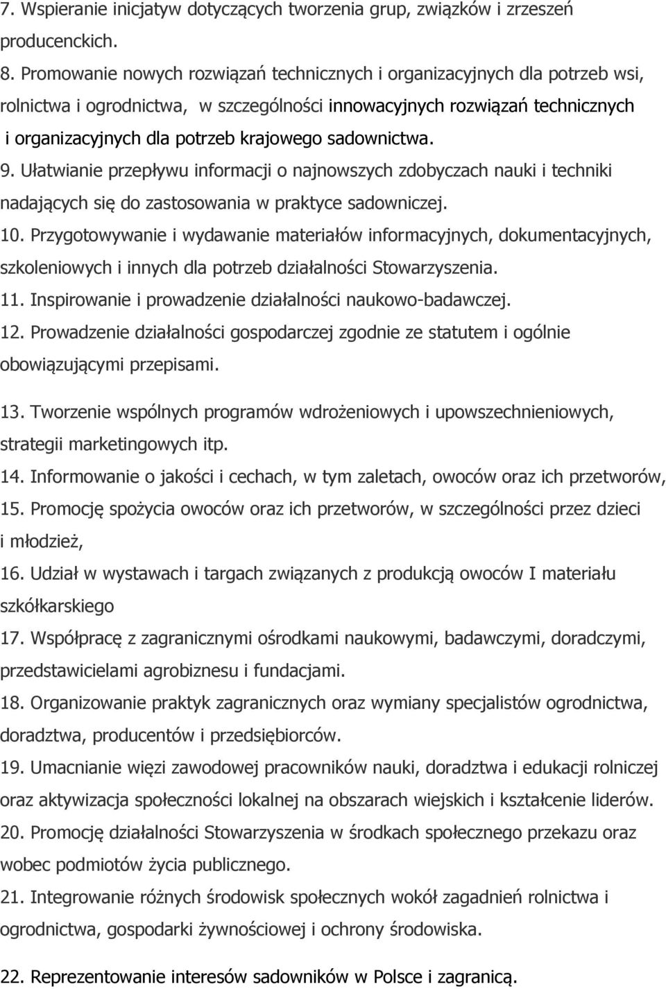 sadownictwa. 9. Ułatwianie przepływu informacji o najnowszych zdobyczach nauki i techniki nadających się do zastosowania w praktyce sadowniczej. 10.