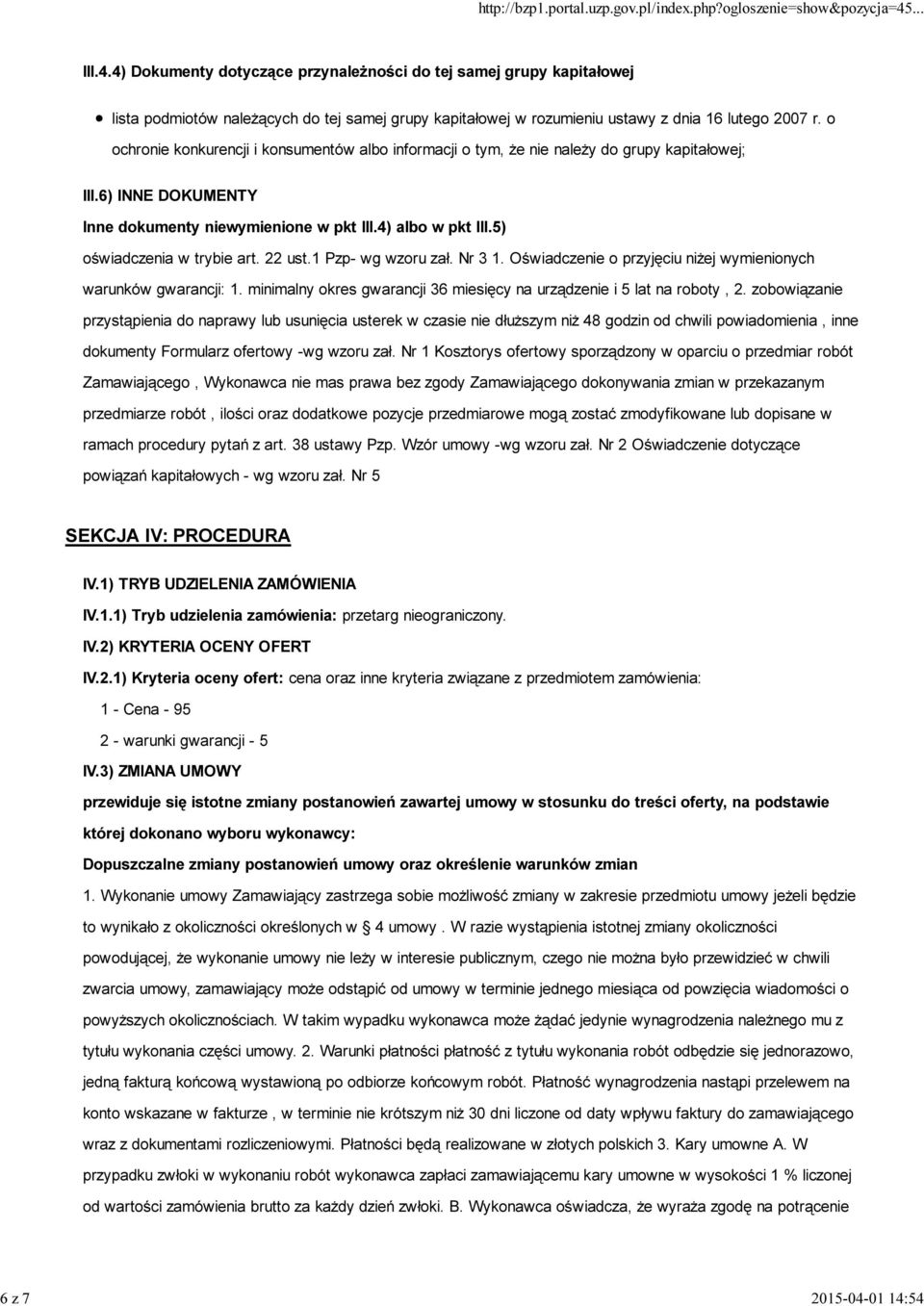 5) oświadczenia w trybie art. 22 ust.1 Pzp- wg wzoru zał. Nr 3 1. Oświadczenie o przyjęciu niżej wymienionych warunków gwarancji: 1.