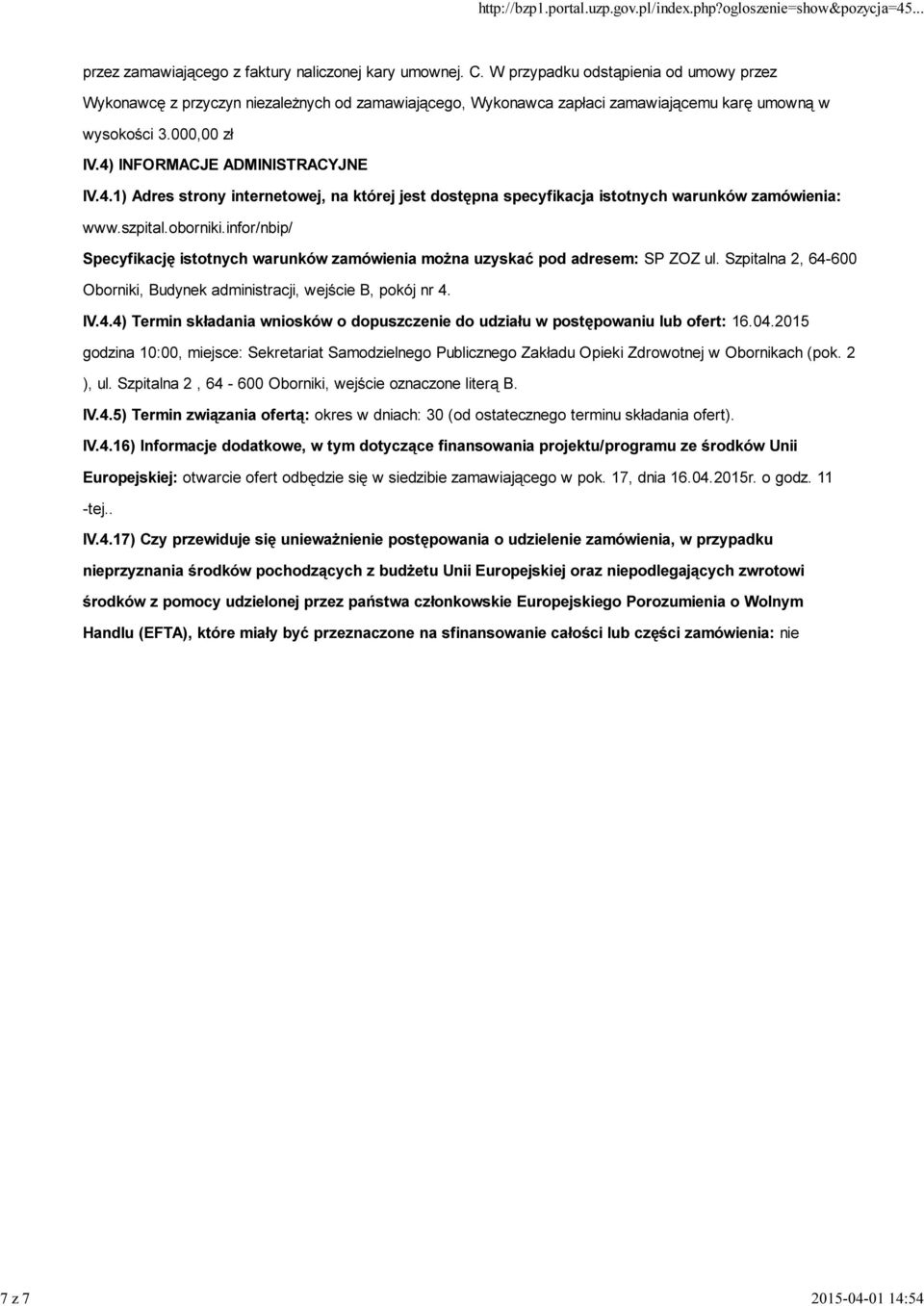 INFORMACJE ADMINISTRACYJNE IV.4.1) Adres strony internetowej, na której jest dostępna specyfikacja istotnych warunków zamówienia: www.szpital.oborniki.