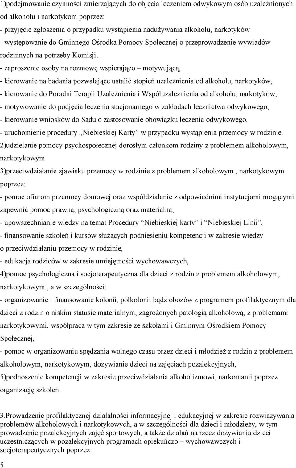 badania pozwalające ustalić stopień uzależnienia od alkoholu, narkotyków, - kierowanie do Poradni Terapii Uzależnienia i Współuzależnienia od alkoholu, narkotyków, - motywowanie do podjęcia leczenia