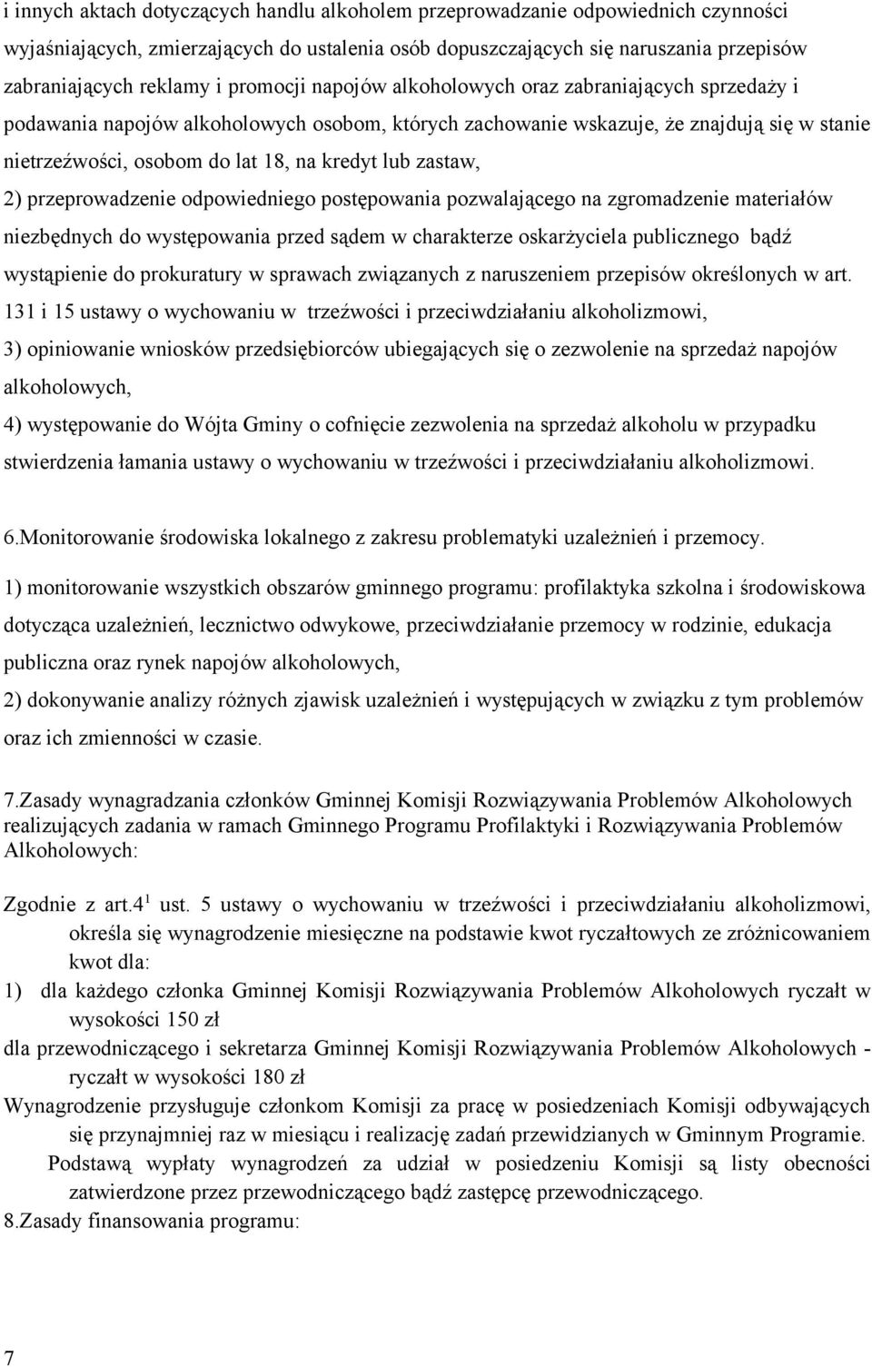 lub zastaw, 2) przeprowadzenie odpowiedniego postępowania pozwalającego na zgromadzenie materiałów niezbędnych do występowania przed sądem w charakterze oskarżyciela publicznego bądź wystąpienie do