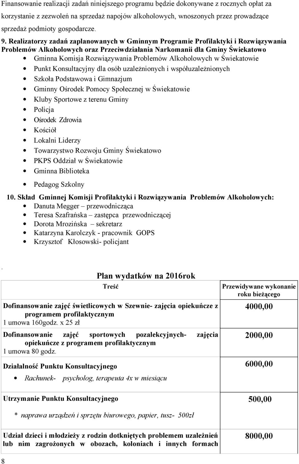 Realizatorzy zadań zaplanowanych w Gminnym Programie Profilaktyki i Rozwiązywania Problemów Alkoholowych oraz Przeciwdziałania Narkomanii dla Gminy Świekatowo Gminna Komisja Rozwiązywania Problemów