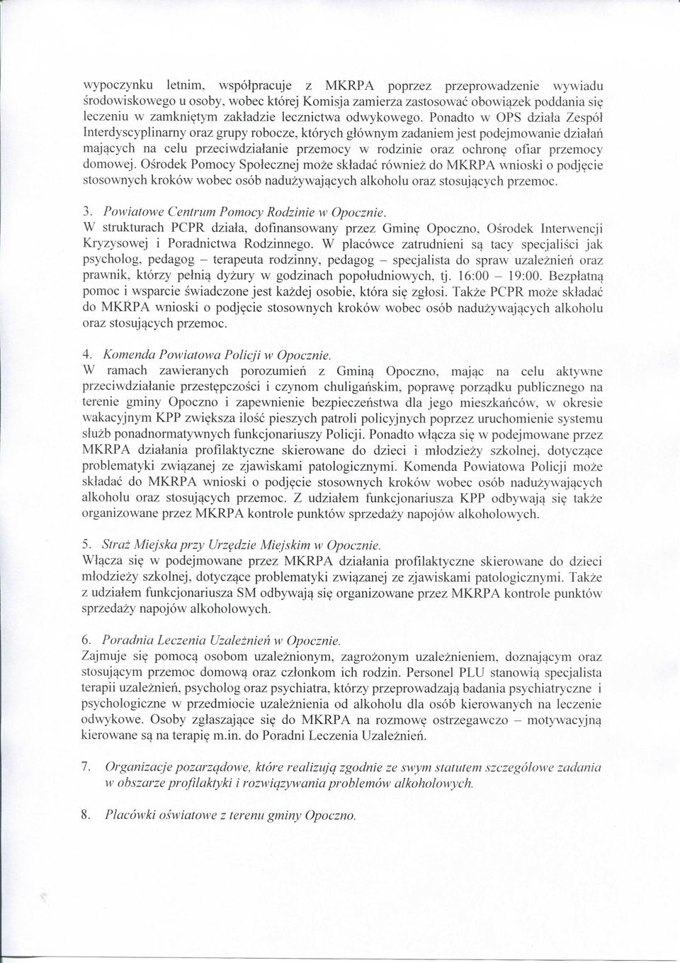 Ponadto w OPS dziala Zespol Interdyscyplinarny oraz grupy robocze, ktorych giownym zadaniem jest podejmowanie dzialah maj^cych na celu przeciwdzialanie przemoey w rodzinie oraz ochrony ofiar przemoey