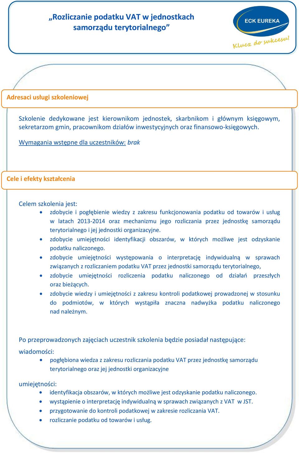 mechanizmu jego rozliczania przez jednostkę samorządu terytorialnego i jej jednostki organizacyjne. zdobycie umiejętności identyfikacji obszarów, w których możliwe jest odzyskanie podatku naliczonego.