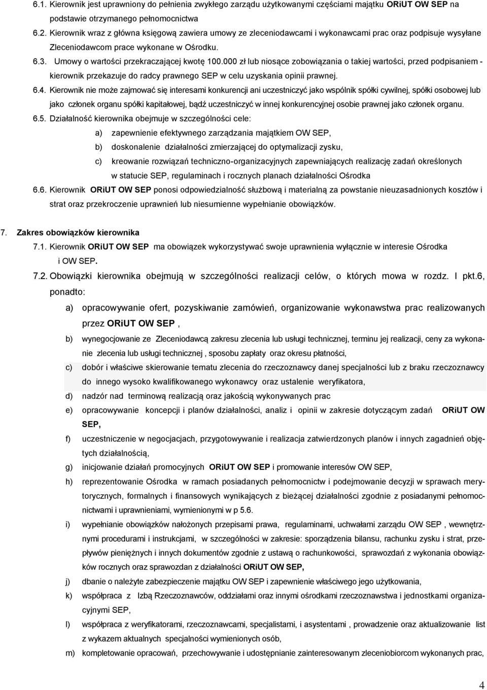 000 zł lub niosące zobowiązania o takiej wartości, przed podpisaniem - kierownik przekazuje do radcy prawnego SEP w celu uzyskania opinii prawnej. 6.4.
