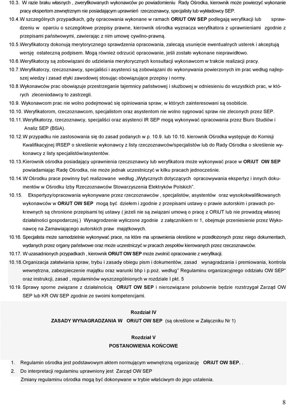 W szczególnych przypadkach, gdy opracowania wykonane w ramach ORIUT OW SEP podlegają weryfikacji lub sprawdzeniu w oparciu o szczegółowe przepisy prawne, kierownik ośrodka wyznacza weryfikatora z
