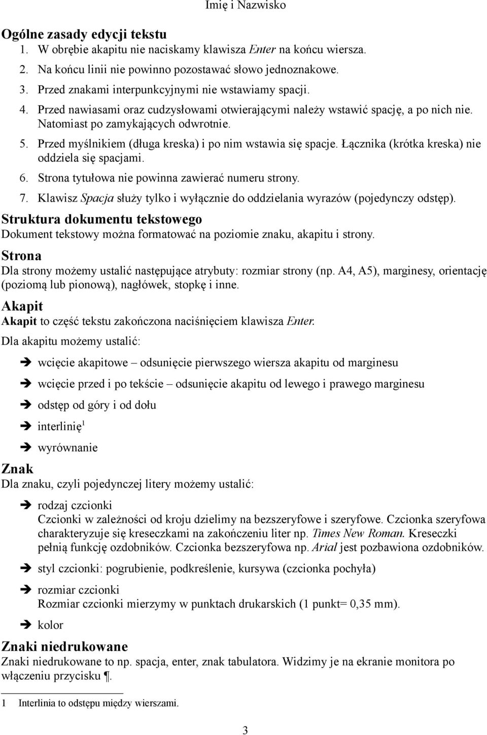 Przed myślnikiem (długa kreska) i po nim wstawia się spacje. Łącznika (krótka kreska) nie oddziela się spacjami. 6. Strona tytułowa nie powinna zawierać numeru strony. 7.