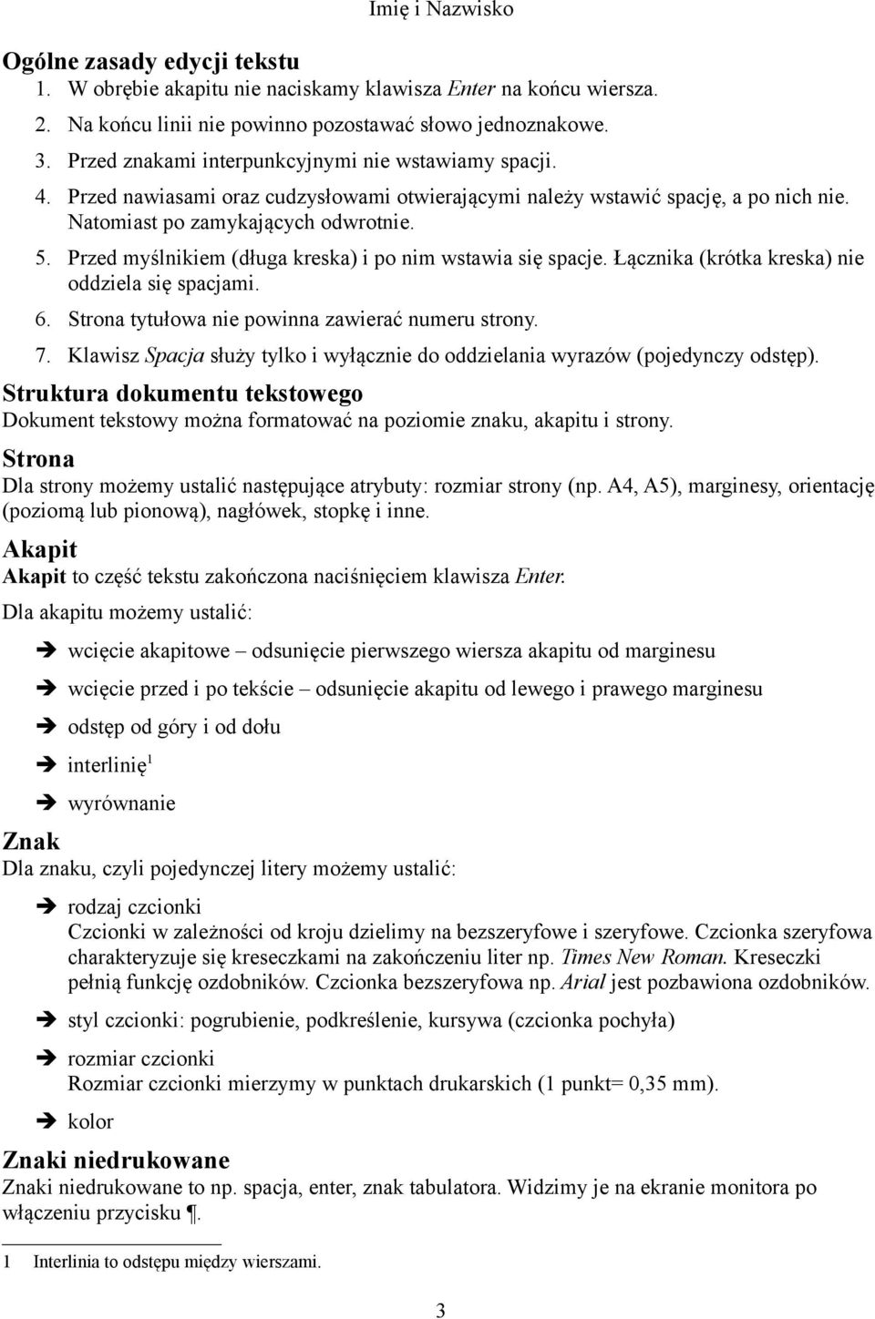 Przed myślnikiem (długa kreska) i po nim wstawia się spacje. Łącznika (krótka kreska) nie oddziela się spacjami. 6. Strona tytułowa nie powinna zawierać numeru strony. 7.