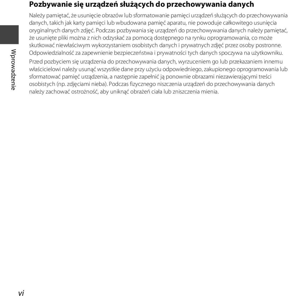 Podczas pozbywania się urządzeń do przechowywania danych należy pamiętać, że usunięte pliki można z nich odzyskać za pomocą dostępnego na rynku oprogramowania, co może skutkować niewłaściwym